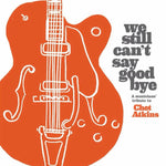 Load image into Gallery viewer, We Still Can’t Say Goodbye – A Musicians&#39; Tribute to Chet Atkins
